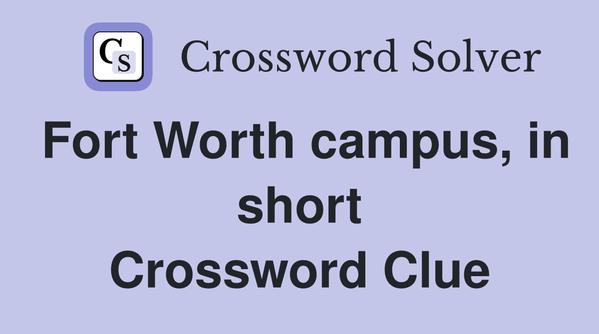 Fort Worth campus, in short Crossword Clue