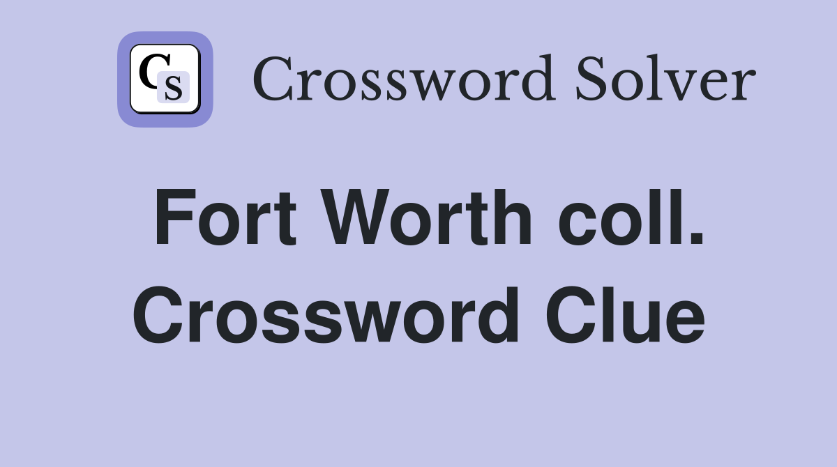 Fort Worth coll. Crossword Clue