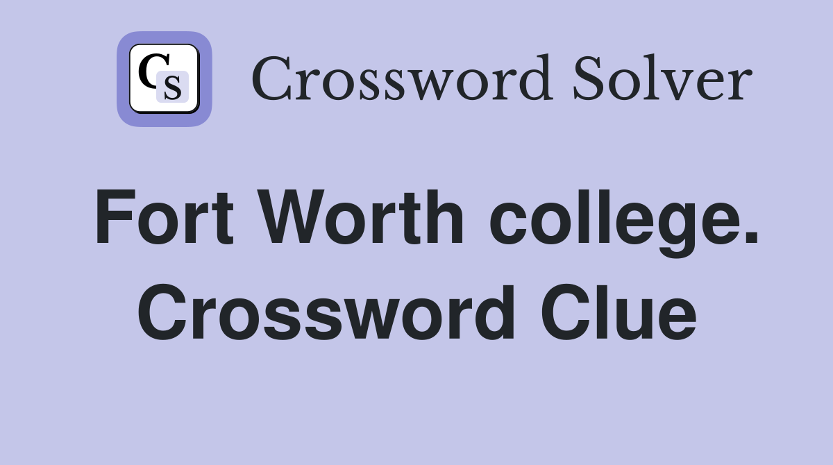 Fort Worth college. Crossword Clue