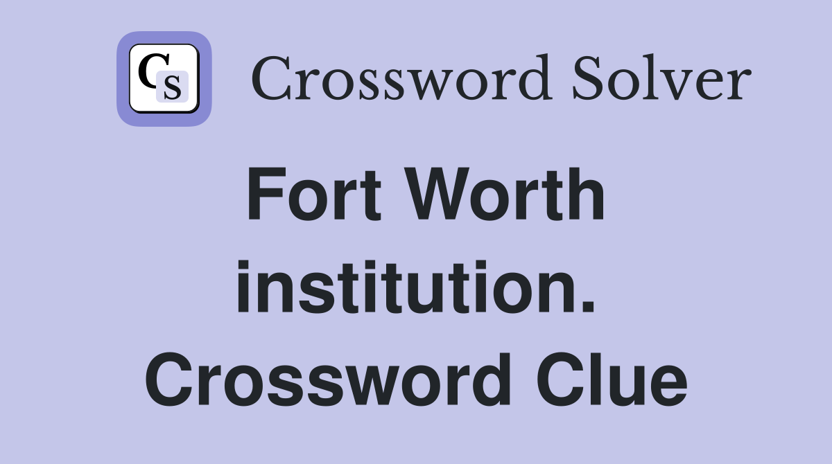 Fort Worth institution. Crossword Clue