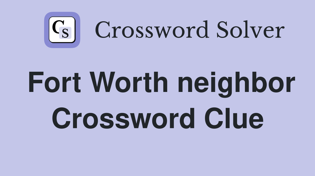 Fort Worth neighbor Crossword Clue