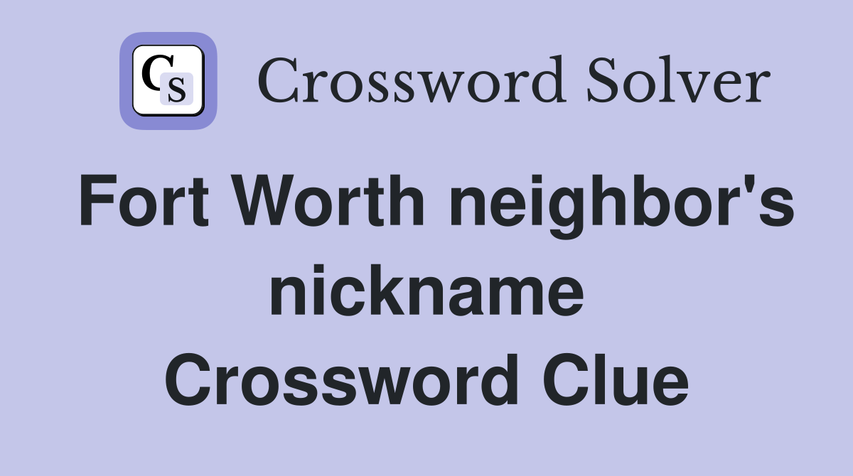 Fort Worth neighbor's nickname Crossword Clue