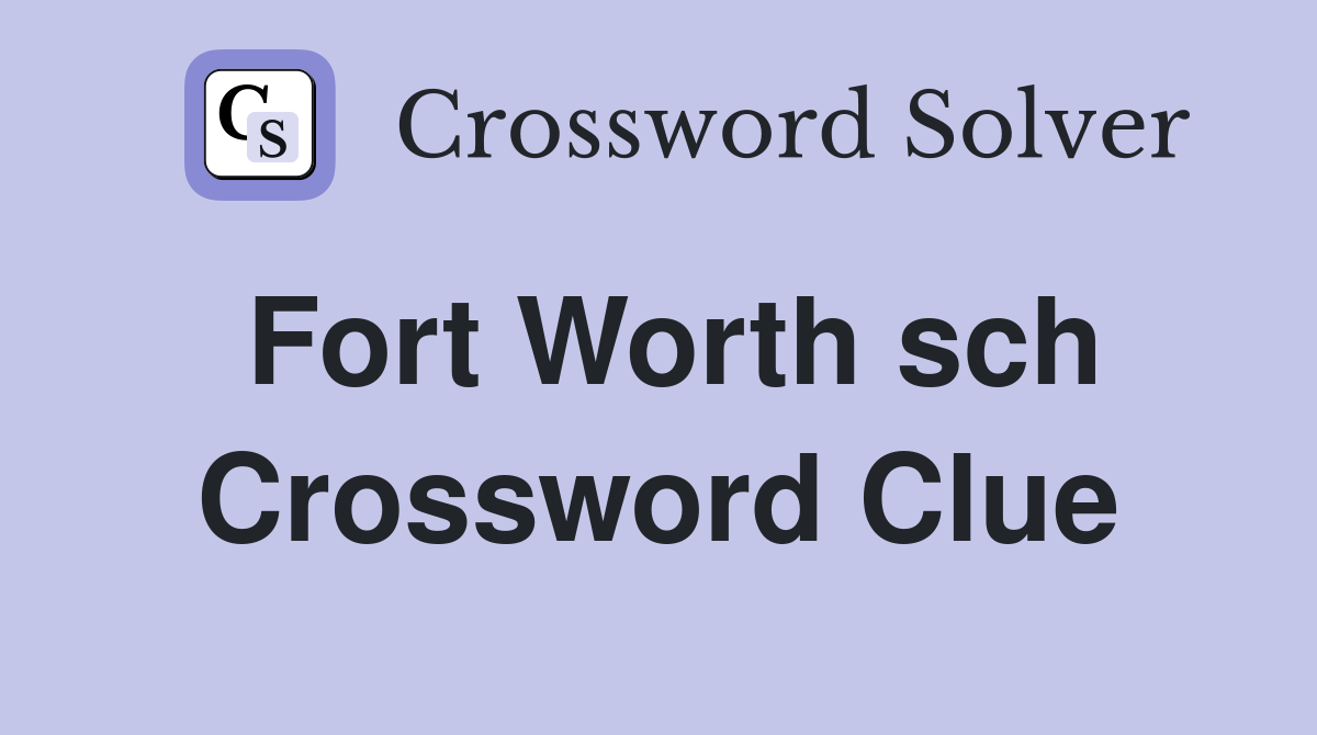 Fort Worth sch Crossword Clue