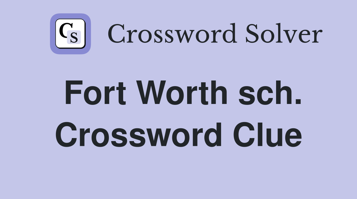 Fort Worth sch. Crossword Clue