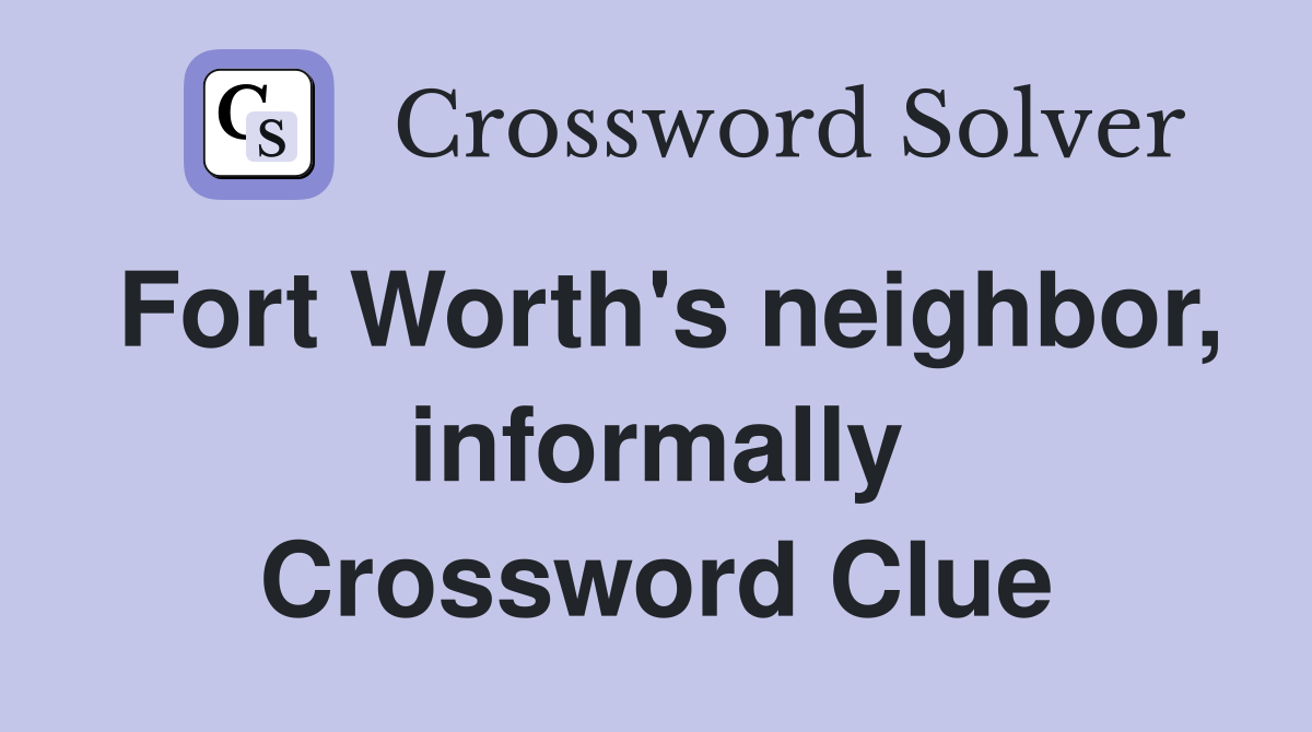 Fort Worth's neighbor, informally Crossword Clue