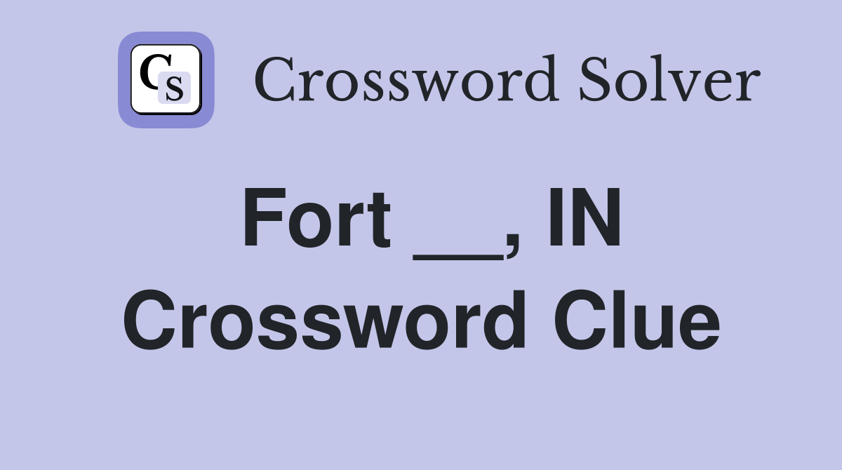 Fort __, IN Crossword Clue