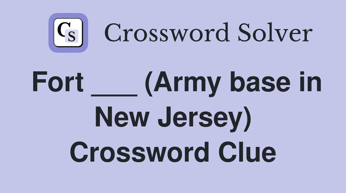 Fort ___ (Army base in New Jersey) Crossword Clue