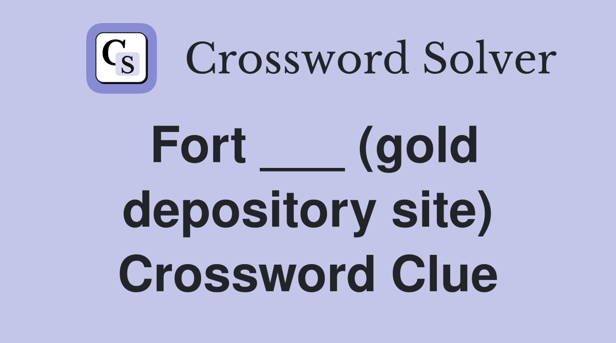 Fort ___ (gold depository site) Crossword Clue