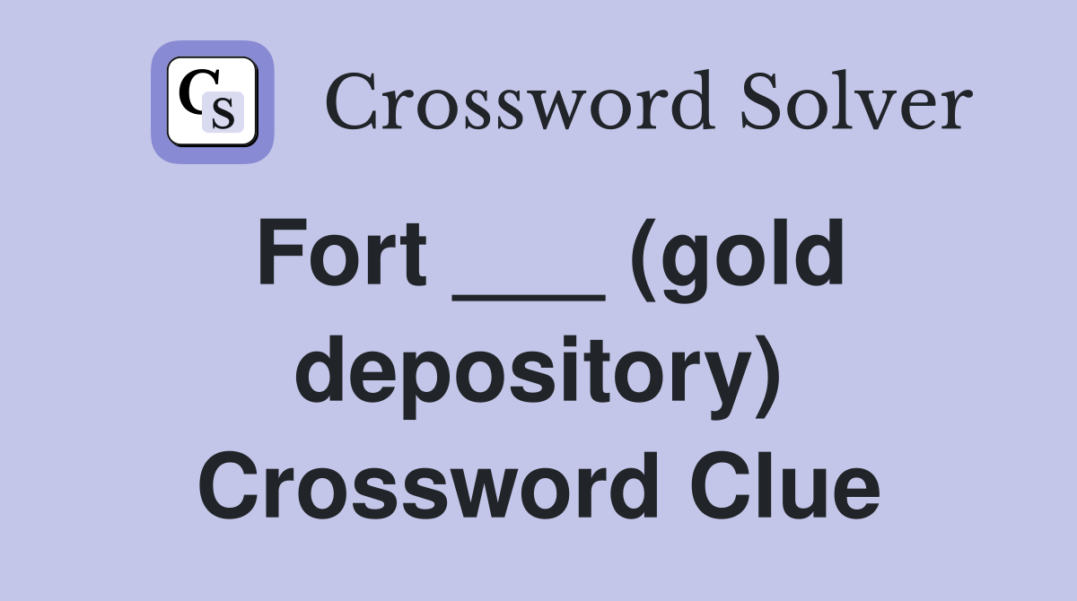 Fort ___ (gold depository) Crossword Clue