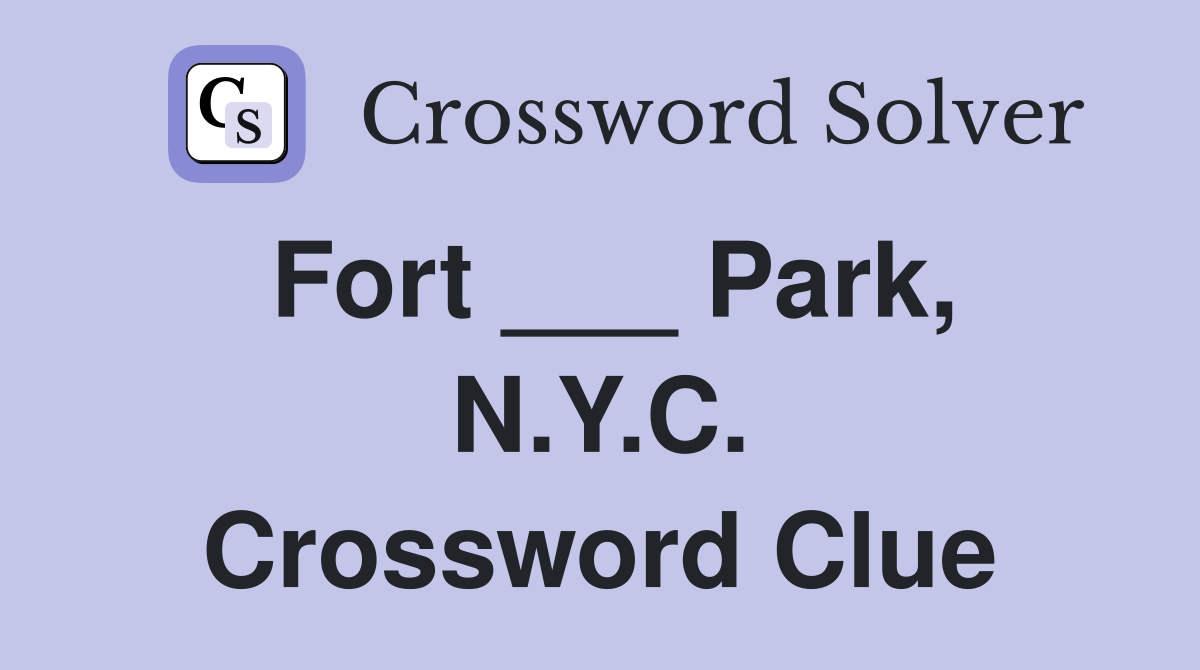 Fort ___ Park, N.Y.C. Crossword Clue