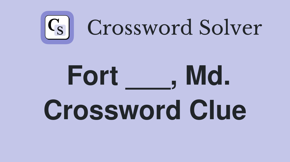 Fort ___, Md. Crossword Clue