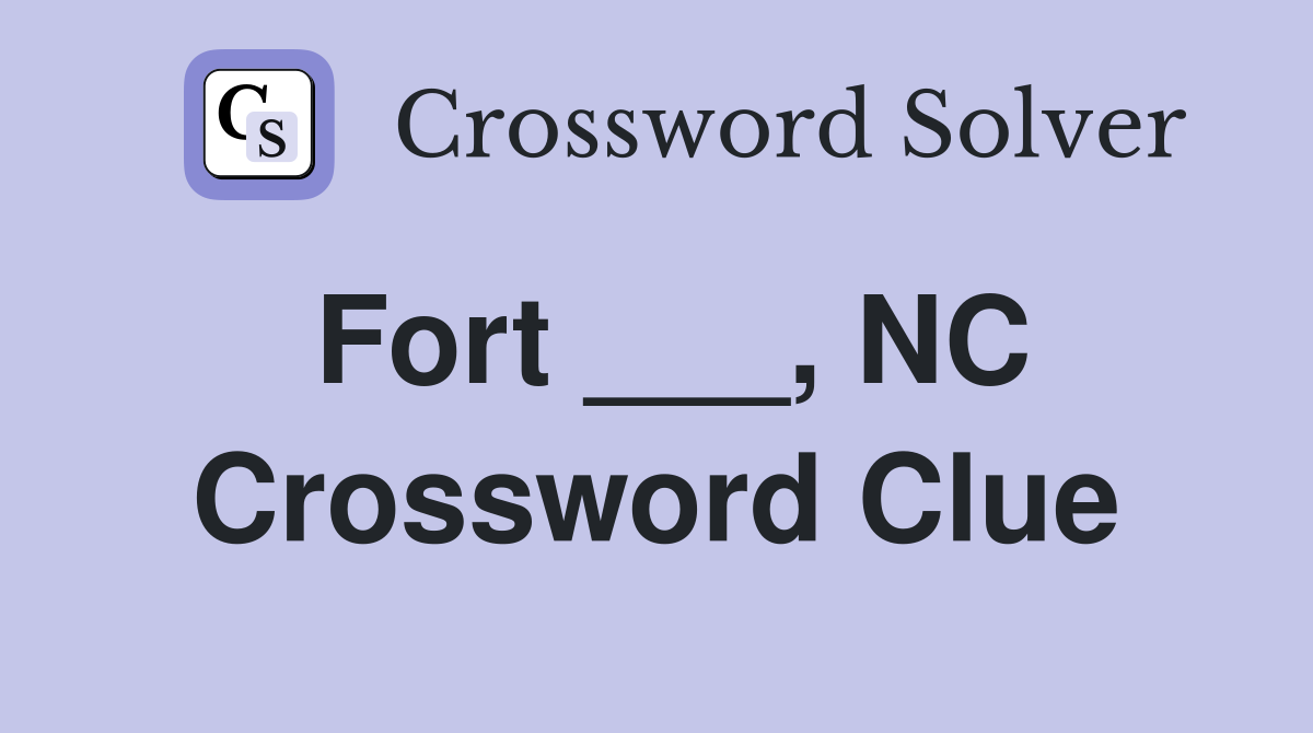 Fort ___, NC Crossword Clue