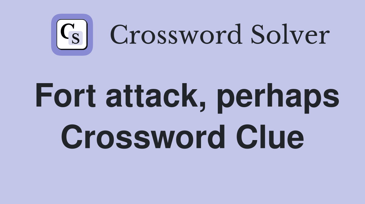 Fort attack, perhaps Crossword Clue
