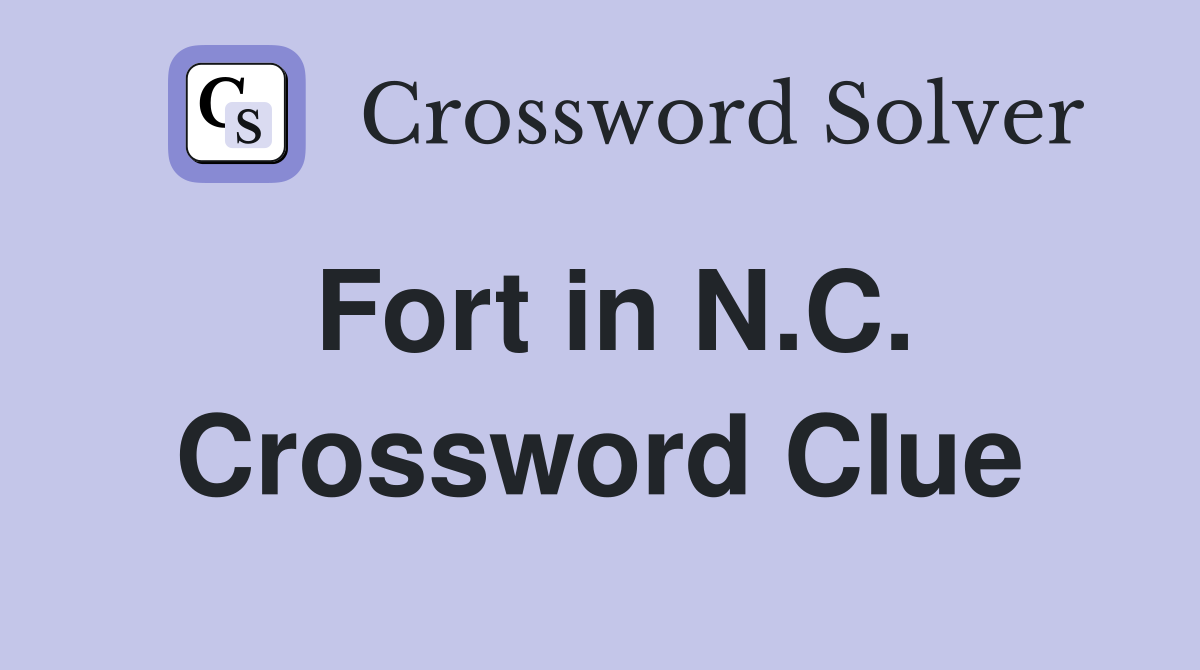 Fort in N.C. Crossword Clue