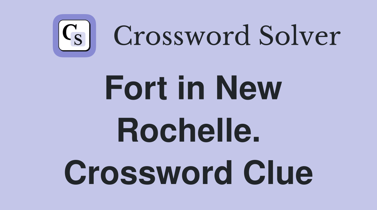 Fort in New Rochelle. Crossword Clue