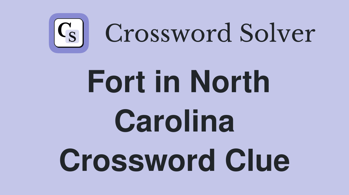 Fort in North Carolina Crossword Clue