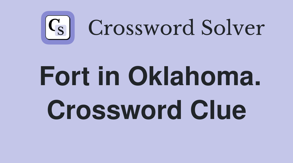 Fort in Oklahoma. Crossword Clue