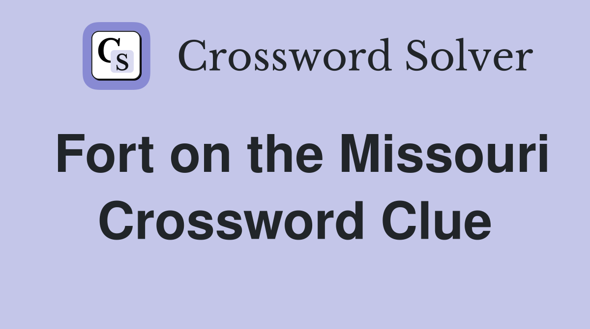 Fort on the Missouri Crossword Clue
