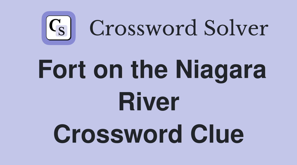 Fort on the Niagara River Crossword Clue