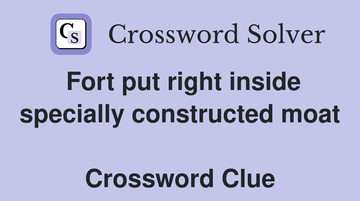 Fort put right inside specially constructed moat  Crossword Clue