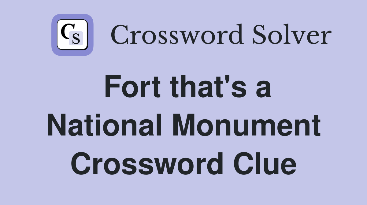 Fort that's a National Monument Crossword Clue