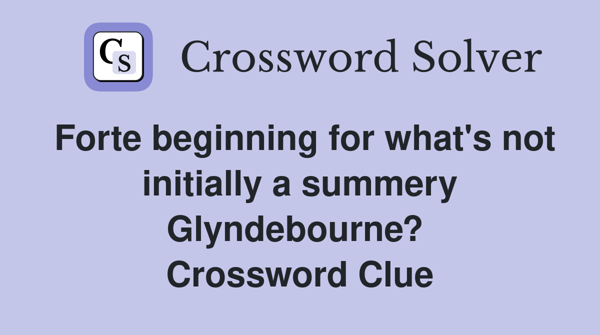 Forte beginning for what's not initially a summery Glyndebourne?  Crossword Clue