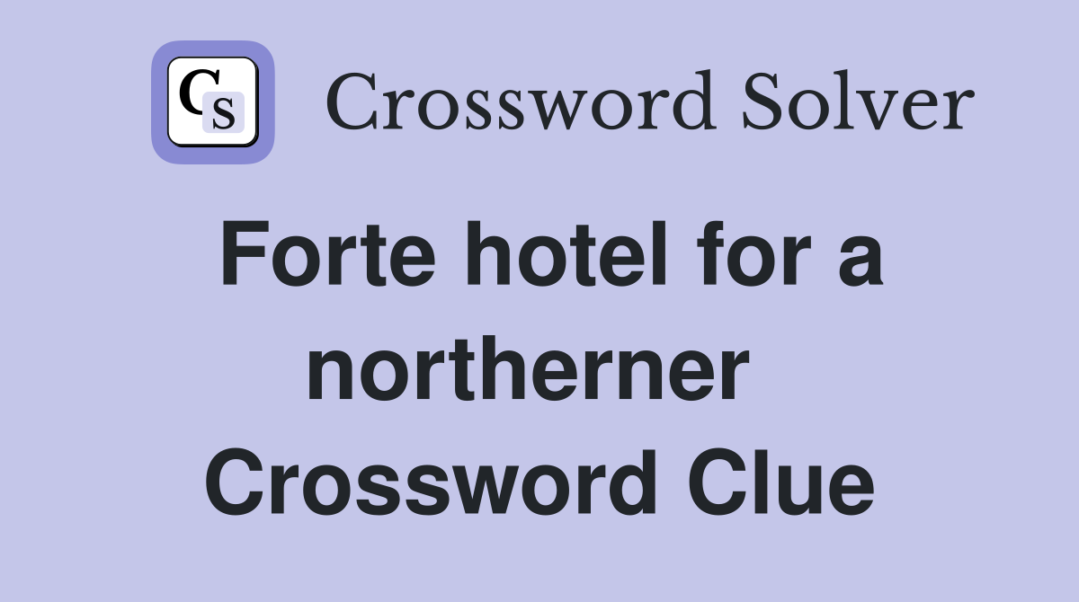 Forte hotel for a northerner  Crossword Clue