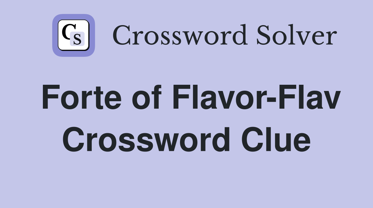 Forte of Flavor-Flav Crossword Clue
