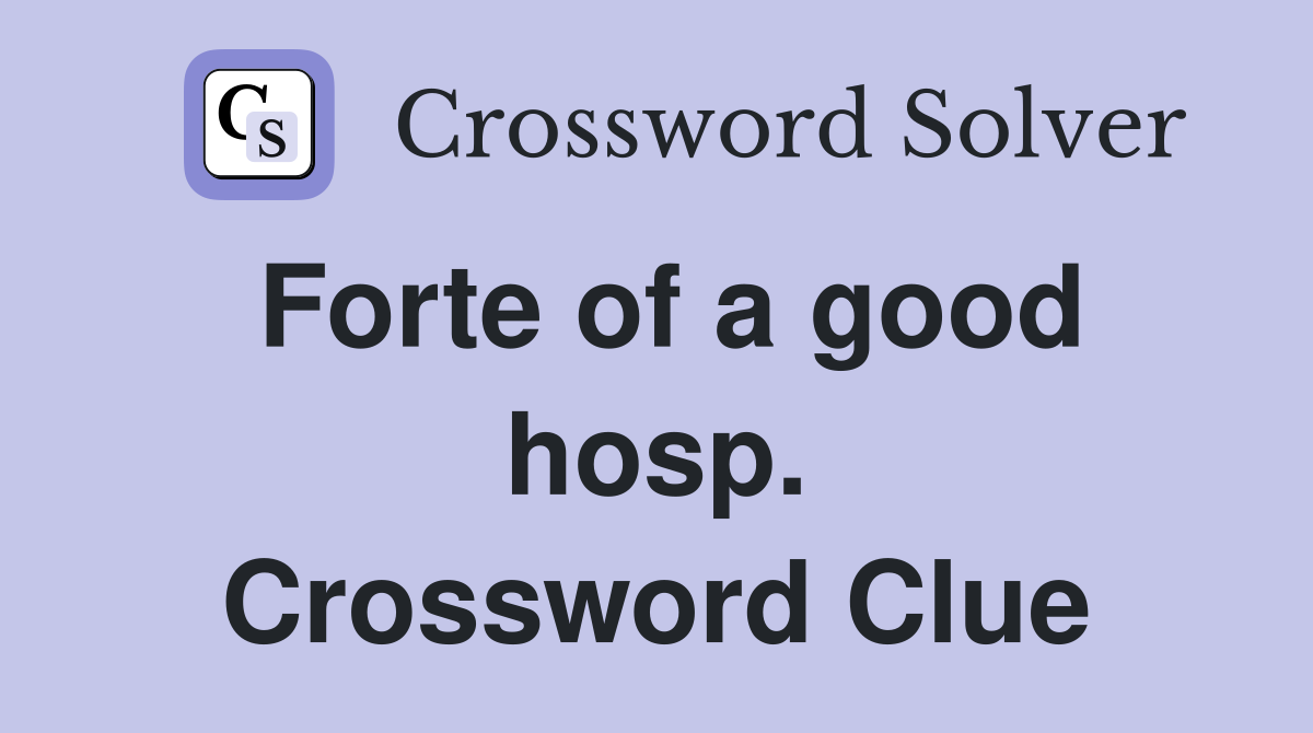 Forte of a good hosp. Crossword Clue