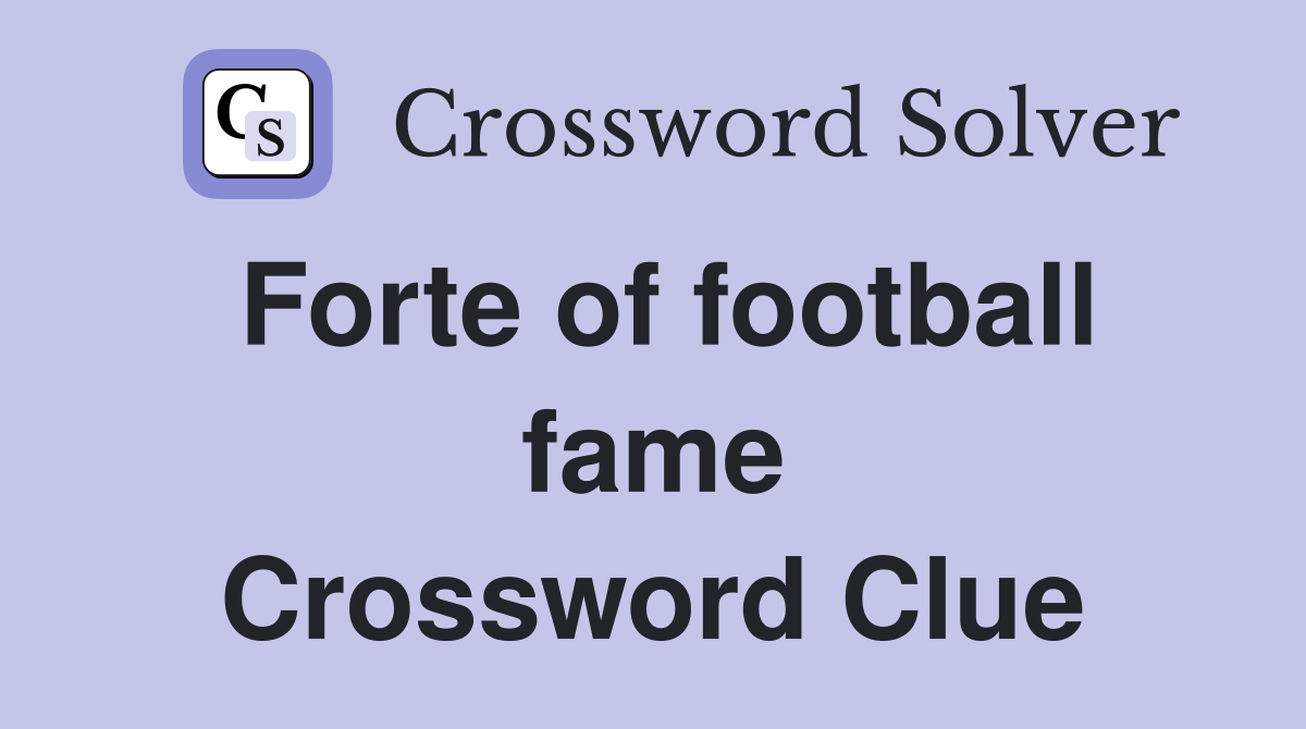 Forte of football fame Crossword Clue