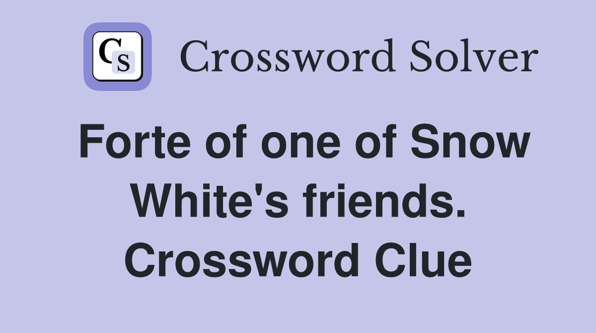 Forte of one of Snow White's friends. Crossword Clue