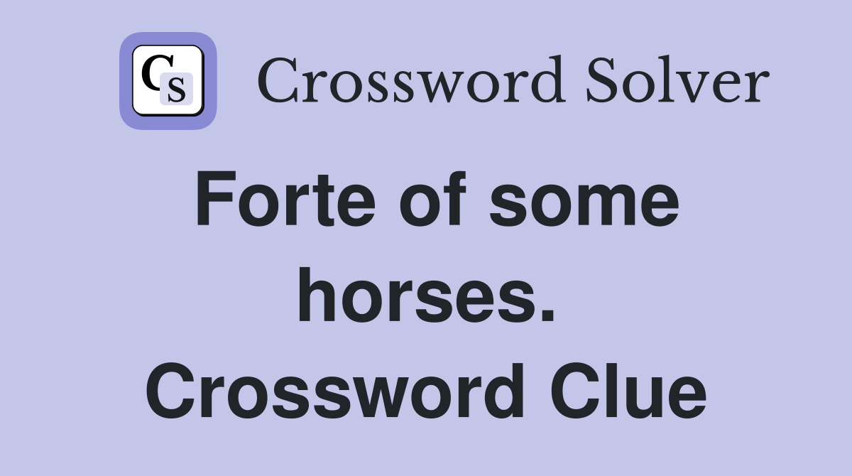 Forte of some horses. Crossword Clue