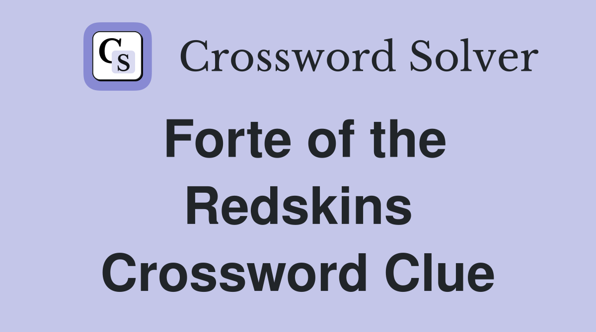 Forte of the Redskins Crossword Clue