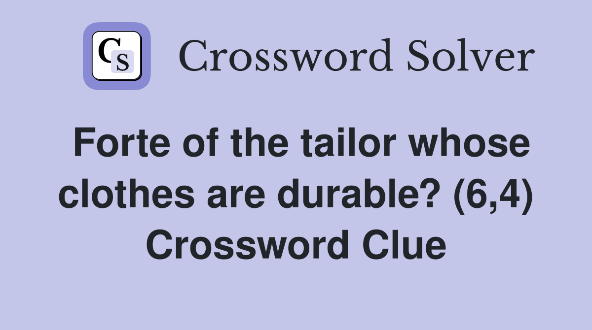 Forte of the tailor whose clothes are durable? (6,4) Crossword Clue