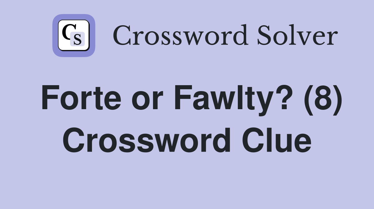 Forte or Fawlty? (8) Crossword Clue