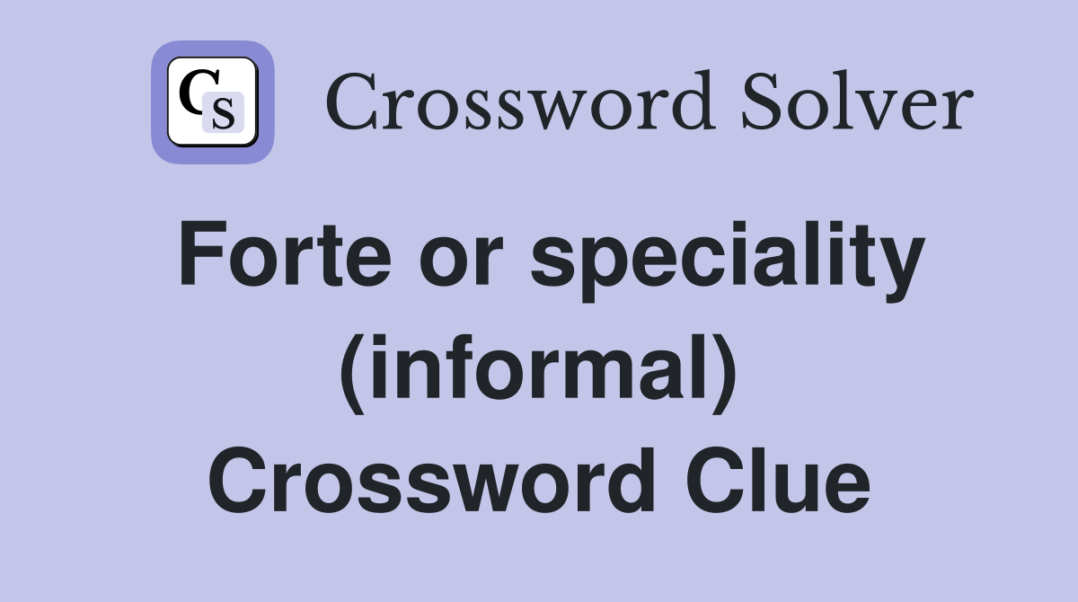 Forte or speciality (informal) Crossword Clue