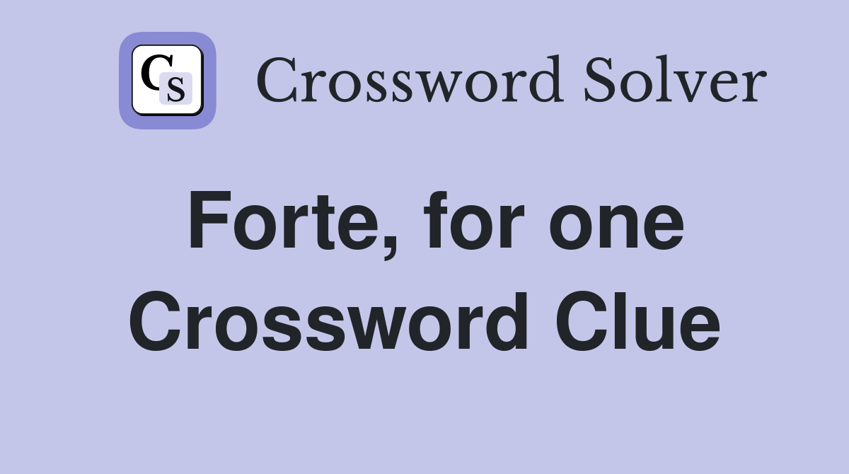 Forte, for one Crossword Clue