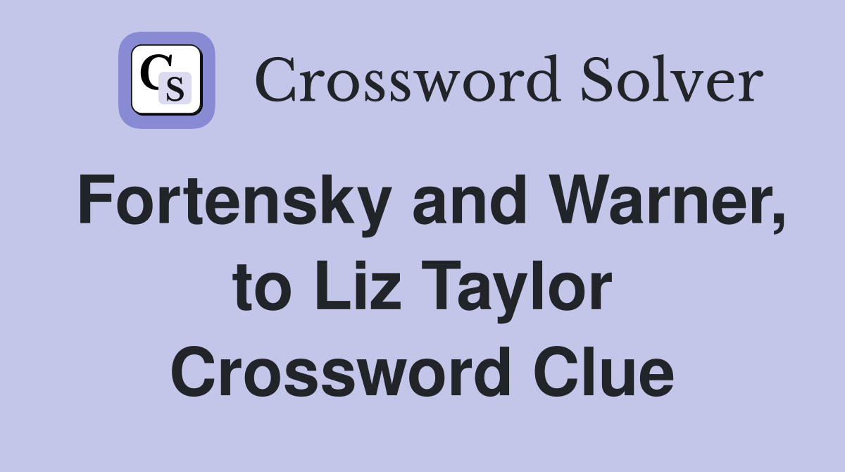 Fortensky and Warner, to Liz Taylor Crossword Clue