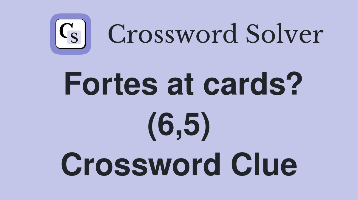 Fortes at cards? (6,5) Crossword Clue