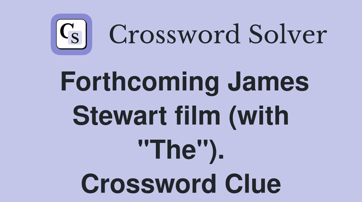 Forthcoming James Stewart film (with "The"). Crossword Clue