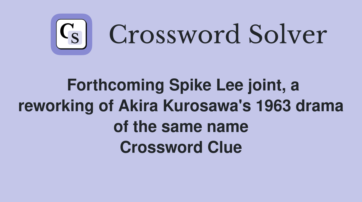 Forthcoming Spike Lee joint, a reworking of Akira Kurosawa's 1963 drama of the same name Crossword Clue