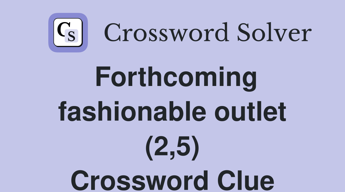Forthcoming fashionable outlet (2,5) Crossword Clue