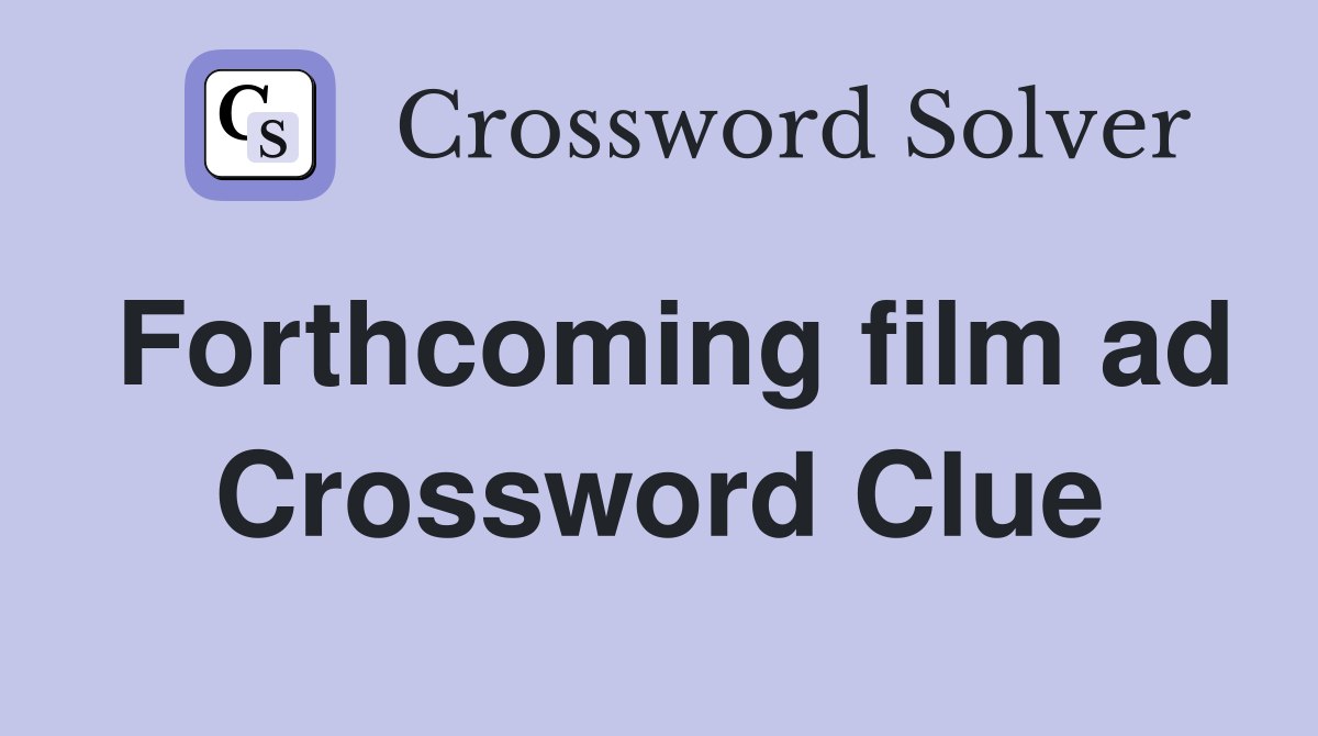 Forthcoming film ad Crossword Clue