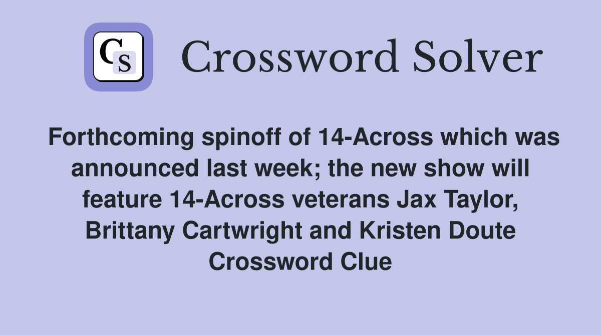 Forthcoming spinoff of 14-Across which was announced last week; the new show will feature 14-Across veterans Jax Taylor, Brittany Cartwright and Kristen Doute Crossword Clue