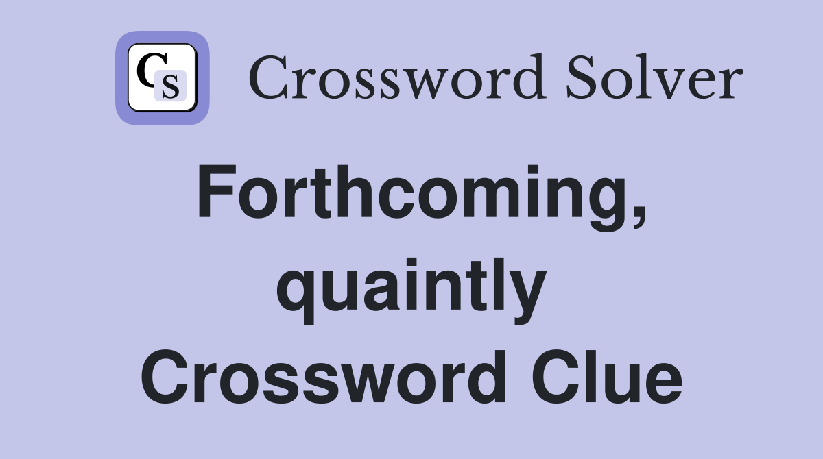Forthcoming, quaintly Crossword Clue