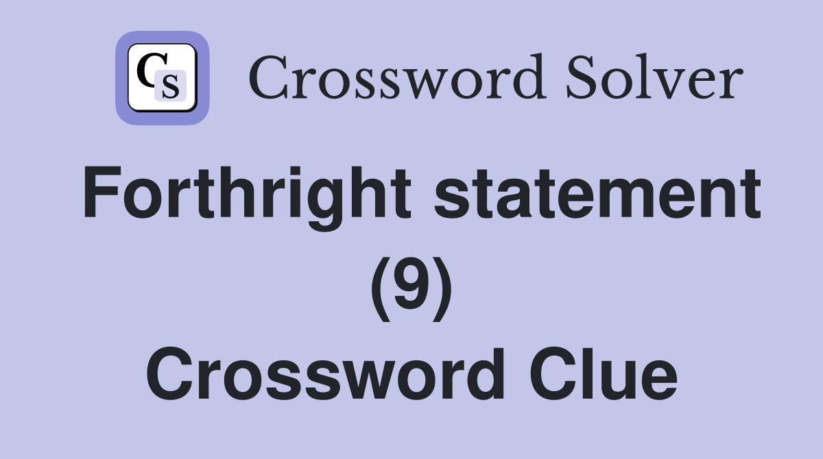 Forthright statement (9) Crossword Clue