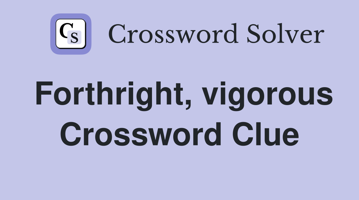 Forthright, vigorous Crossword Clue