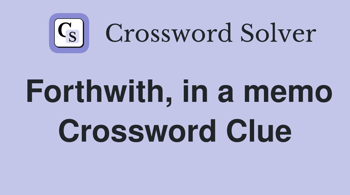 Forthwith, in a memo Crossword Clue