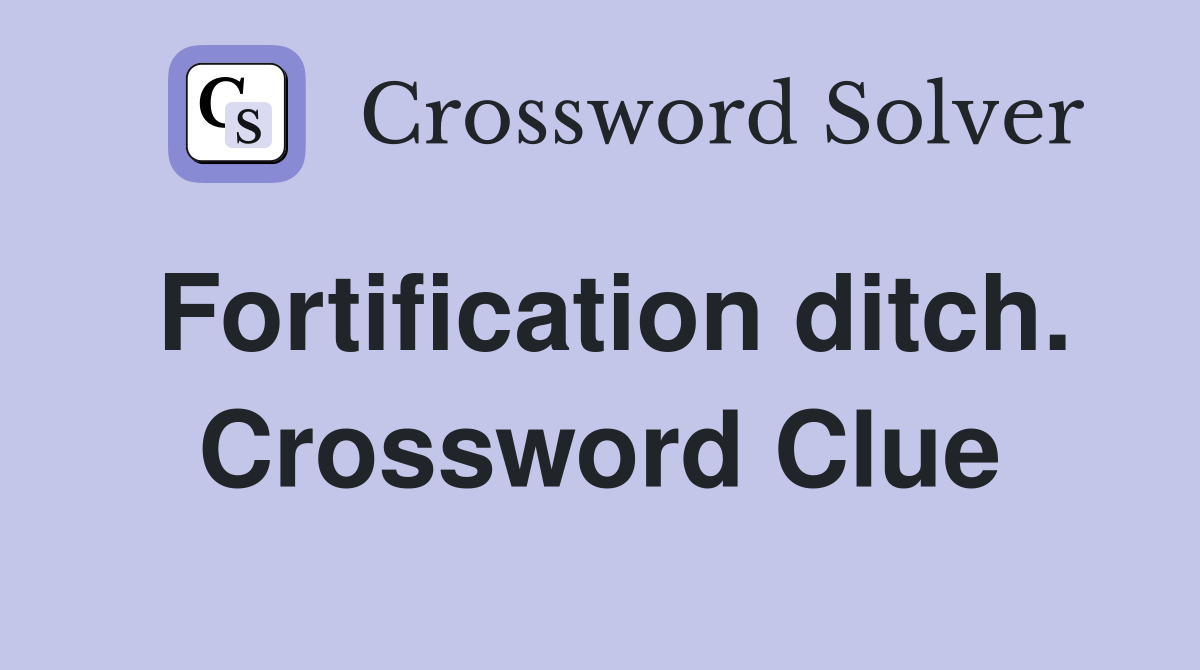 Fortification ditch. Crossword Clue
