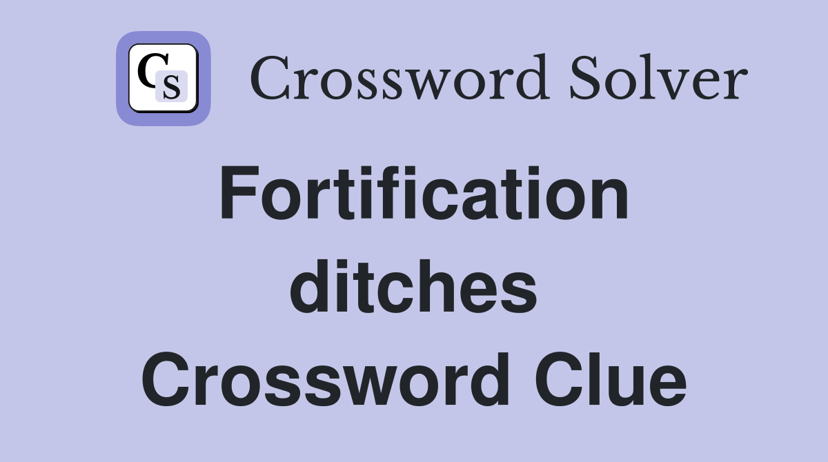 Fortification ditches Crossword Clue